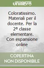 Coloratissimo. Materiali per il docente. Per la 2ª classe elementare. Con espansione online Compra Adesso