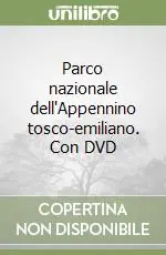 Parco nazionale dell‘Appennino tosco-emiliano. Con DVD Spedito Oggi