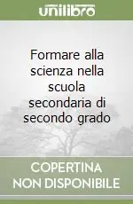 Prezzo Basso Formare alla scienza nella scuola secondaria di secondo grado