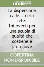 Offerta Speciale La dispersione cade... nella rete. Interventi per una scuola di qualità che sostiene e promuove