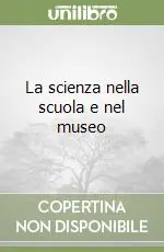 La scienza nella scuola e nel museo Prezzo Basso