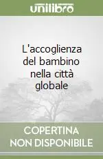 L‘accoglienza del bambino nella città globale Subito Disponibile