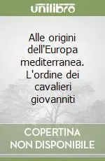 Non Perdere Alle origini dell‘Europa mediterranea. L‘ordine dei cavalieri giovanniti