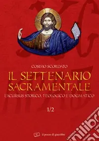 Novità Il settenario sacramentale. Vol. 1/2 Excursus storico-teologico e dogmatico