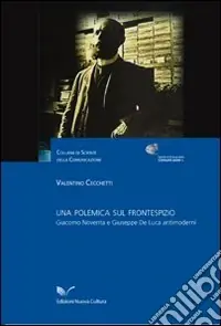 Una polemica sul frontespizio. Giacomo Noventa e Giuseppe De Luca antimoderni Compra Online