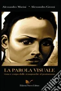 La parola visuale. Visus e corpo dalle avanguardie al postumano Subito Disponibile