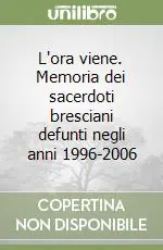 L‘ora viene. Memoria dei sacerdoti bresciani defunti negli anni 1996-2006 Promozione