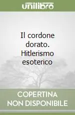Il cordone dorato. Hitlerismo esoterico Soddisfatti O Rimborsati