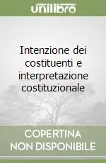 Novità Intenzione dei costituenti e interpretazione costituzionale