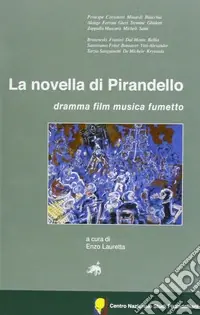 La novella di Pirandello. Dramma, film, musica, fumetto Consegna Rapida