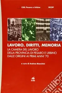 Lavoro, diritti, memoria. La Camera del lavoro della provincia di Pesaro e Urbiano dalle origini ai primi anni ‘70 Occasione