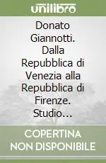 Occasione Donato Giannotti. Dalla Repubblica di Venezia alla Repubblica di Firenze. Studio costituzionale, esperienza amministrativa, progetto politico