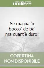 Economico Se magna ‘n bocco‘ de pa‘ ma quant‘è duro!
