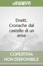 Erwitt. Cronache dal castello di un eroe Super Prezzo