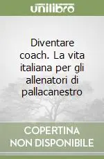 Diventare coach. La vita italiana per gli allenatori di pallacanestro Super Prezzo