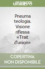 Pneuma teologia. Visione riflessa «Trait d‘union» Subito Disponibile