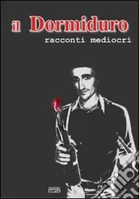 Il Dormiduro. Racconti mediocri Offerta