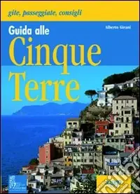 Guida alle Cinque Terre. Gite, passeggiate, consigli Offerta Lampo