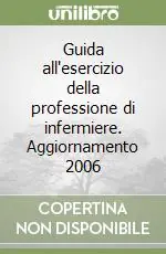 Guida all‘esercizio della professione di infermiere. Aggiornamento 2006 Offerta Lampo