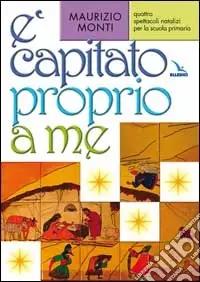 Occasione E capitato proprio a me. Quattro spettacoli natalizi per la scuola primaria