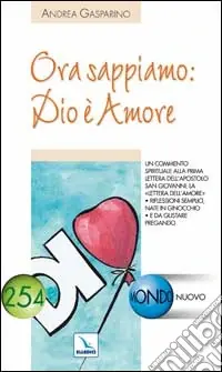 Ora sappiamo Dio è amore. Un commento spirituale alla prima lettera dell‘apostolo San Giovanni la lettera dell‘amore Must-Have