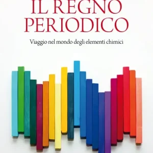 Il regno periodico. Viaggio nel mondo degli elementi chimici Compra Online