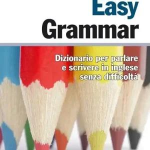 Non Perdere Easy Grammar. Dizionario per parlare e scrivere in inglese senza difficoltà