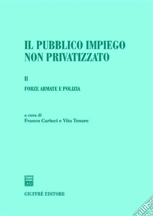 Saldi Il pubblico impiego non privatizzato. Vol. 1 Forze armate e polizia