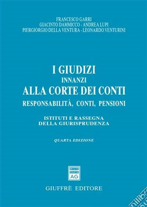 I giudizi innanzi alla Corte dei Conti. Responsabilità, conti, pensioni. Istituti e rassegna della giurisprudenza Offerta Lampo