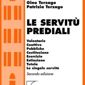 Compra Online Le servitù prediali. Volontarie, coattive, pubbliche, costituzione, esercizio, estinzione, tutela, le singole servitù