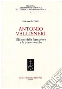 Antonio Vallisneri. Gli anni della formazione e le prime ricerche Prezzo Ridotto