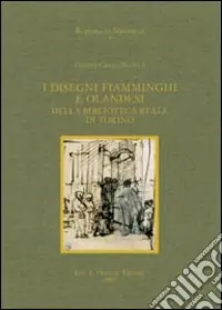I disegni fiamminghi e olandesi della Biblioteca Reale di Torino. Ediz. illustrata Consegna Rapida