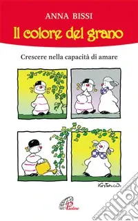 Prezzo Conveniente Il colore del grano. Crescere nella capacità di amare