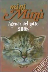 Mini Minù. Agenda del gatto 2008. Ediz. illustrata Solo Oggi