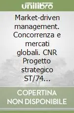 Market-driven management. Concorrenza e mercati globali. CNR Progetto strategico ST/74 1998-2008 Vendita Finale