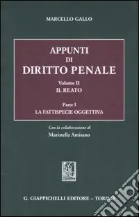 Appunti di diritto penale. Vol. 2/1 Il reato. La fattispecie oggettiva Scelto Dai Clienti