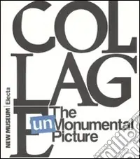 Collage. The unmonumental picture. Ediz. illustrata Novità