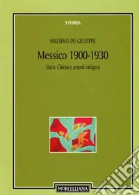 Promozione Esclusiva Messico 1900-1930. Stato, Chiesa e popoli indigeni