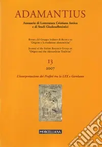 Promozione Esclusiva Adamantius. Notiziario del Gruppo italiano di ricerca su «Origene e la tradizione alessandrina». Ediz. multilingue. Vol. 13 L‘interpretazione dei Profeti tra la LXX e Gerolamo