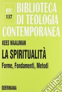 Prezzo Scontato La spiritualità. Forme, fondamenti, metodi