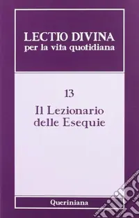 Ultime Pezzi Lectio divina per la vita quotidiana. Vol. 13 Il lezionario delle esequie