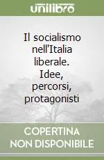 Miglior Prezzo Il socialismo nell‘Italia liberale. Idee, percorsi, protagonisti