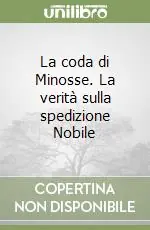 Sconto La coda di Minosse. La verità sulla spedizione Nobile