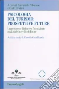 Offerta Psicologia del turismo prospettive future. Un percorso di ricerca-formazione nazionale interdisciplinare. Scritti in onore di Marcello Cesa-Bianchi