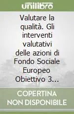 Vendita Finale Valutare la qualità. Gli interventi valutativi delle azioni di Fondo Sociale Europeo Obiettivo 3 (2000-2006) della Provincia Autonoma di Trento