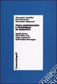 Direttamente Dal Produttore Pesca responsabile e sostenibile in Adriatico. Applicazione del Codice Fao nelle marinerie dell‘Emilia Romagna