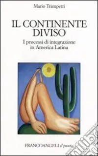 Il continente diviso. I processi d‘integrazione in America latina Affare