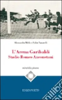 L‘Arena Garibaldi. Stadio Romeo Anconetani Quantità Limitata