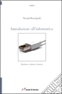 Introduzione all‘informatica. Hardware, software, internet Reso Gratuito