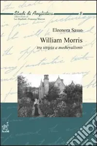 William Morris. Tra utopia e medievalismo Super Prezzo